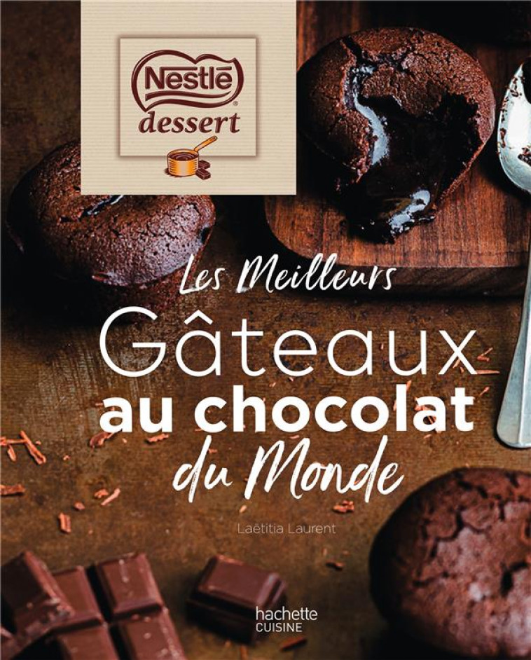 NESTLE DESSERT - LES MEILLEURS GATEAUX AU CHOCOLAT DU MONDE - LAURENT LAETITIA - HACHETTE