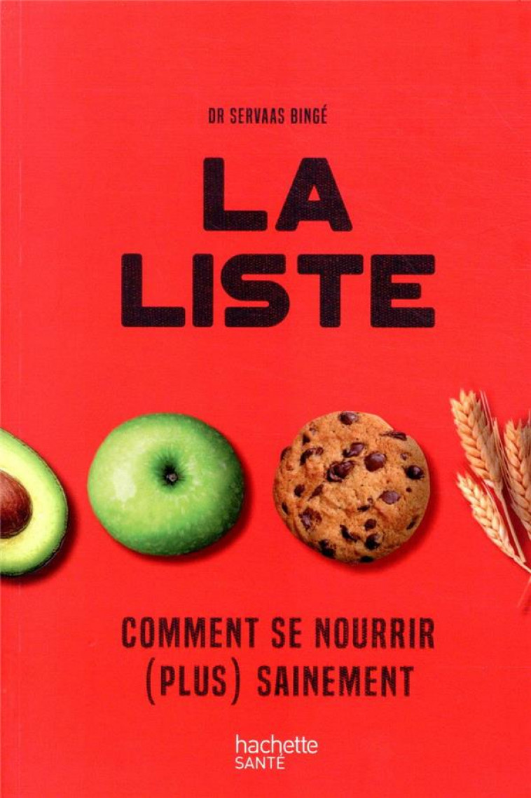 LA LISTE - COMMENT SE NOURRIR (PLUS) SAINEMENT - BINGE SERVAAS - HACHETTE