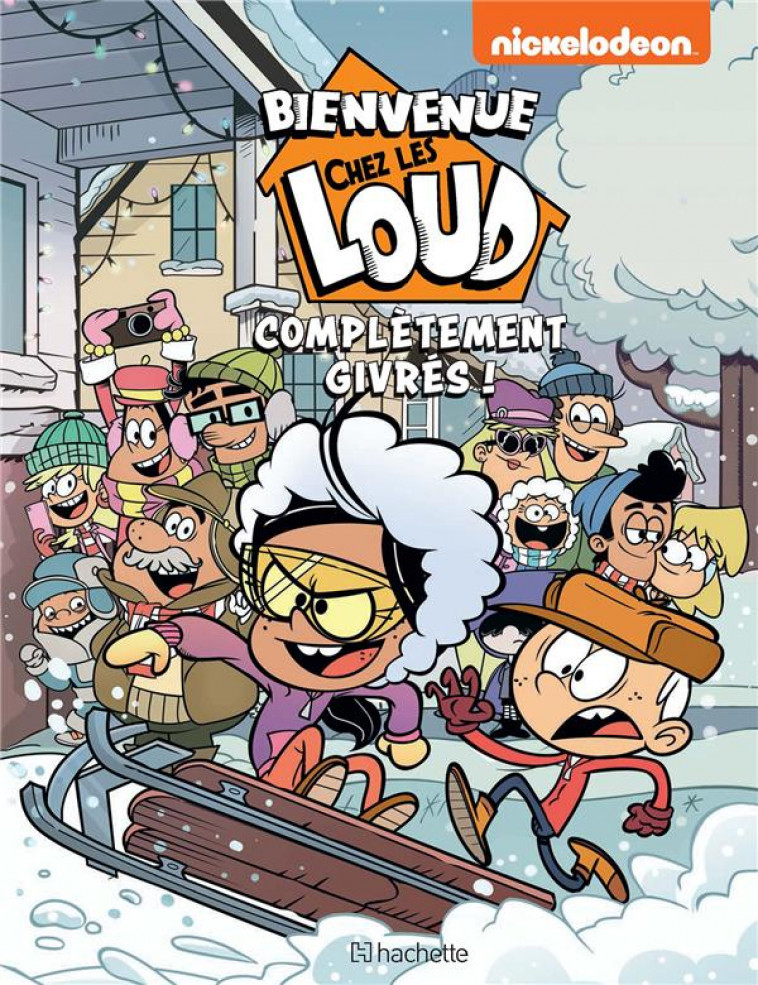 BIENVENUE CHEZ LES LOUD - HORS SERIE - COMPLETEMENT GIVRES ! - NICKELODEON - HACHETTE