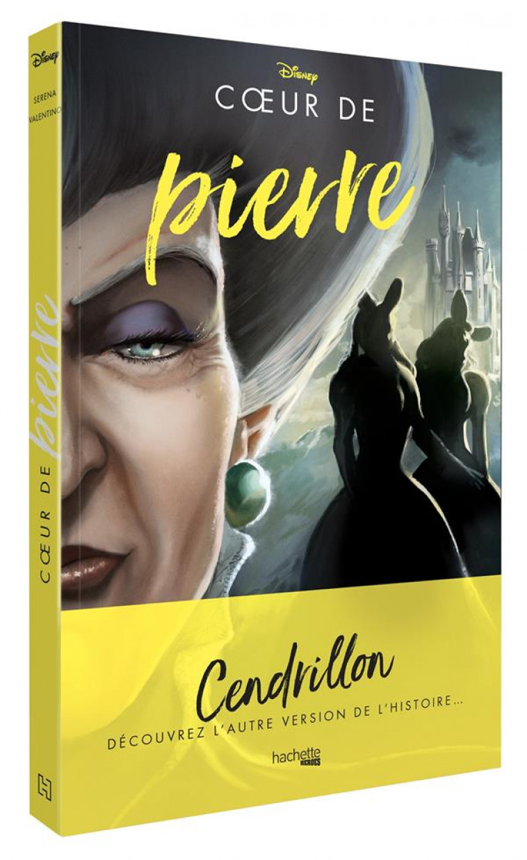 VILLAINS DISNEY - COEUR DE PIERRE - CENDRILLON, DECOUVREZ L-AUTRE VERSION DE L-HISTOIRE ... - VALENTINO SERENA - HACHETTE