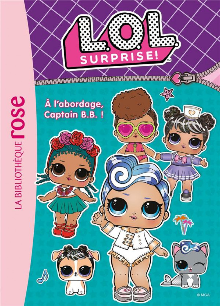 LOL SURPRISE - T07 - L.O.L. SURPRISE ! 07 - A L-ABORDAGE, CAPTAIN B.B. ! - MGA ENTERTAINMENT - HACHETTE