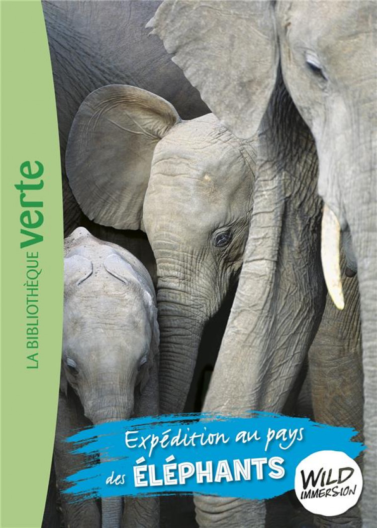 THE WILD IMMERSION - T06 - WILD IMMERSION 06 - EXPEDITION AU PAYS DES ELEPHANTS - LIVRE HACHETTE - HACHETTE