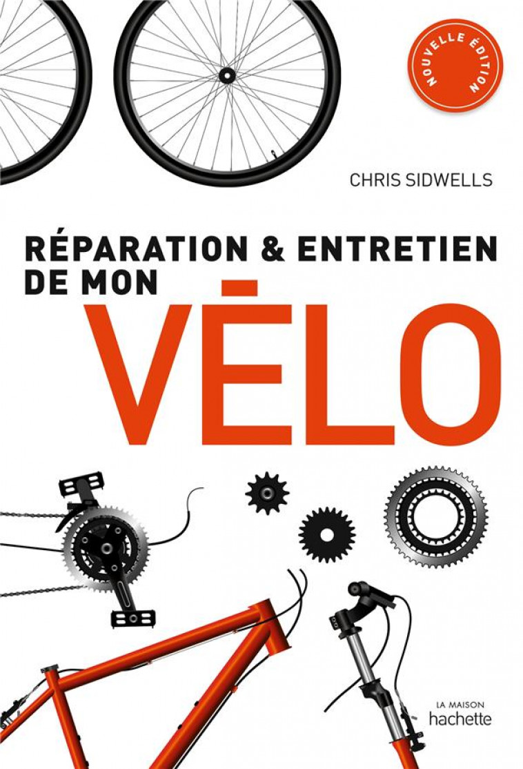 REPARATION ET ENTRETIEN DE MON VELO - SIDWELLS CHRIS - HACHETTE