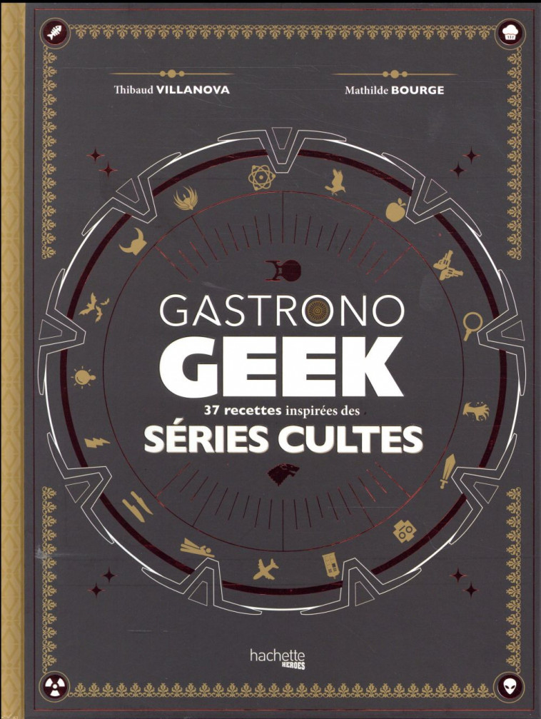 GASTRONOGEEK SPECIAL SERIES CULTES - VILLANOVA/BOURGE - HACHETTE