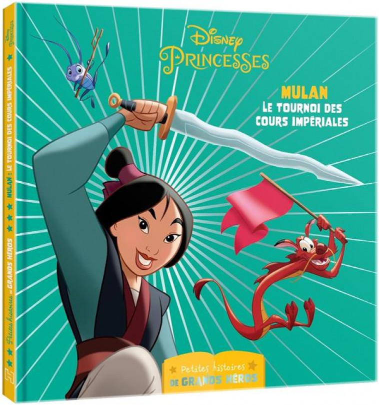 DISNEY PRINCESSES - LES PETITES HISTOIRES DE GRANDS HEROS - MULAN, LE TOURNOI DES COURS IMPERIALES - XXX - HACHETTE