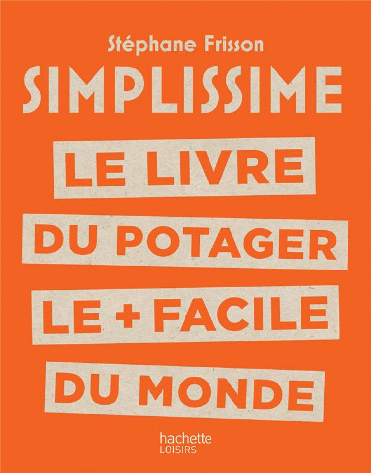 SIMPLISSIME LE LIVRE DU POTAGER LE + FACILE DU MONDE - FRISSON STEPHANE - HACHETTE