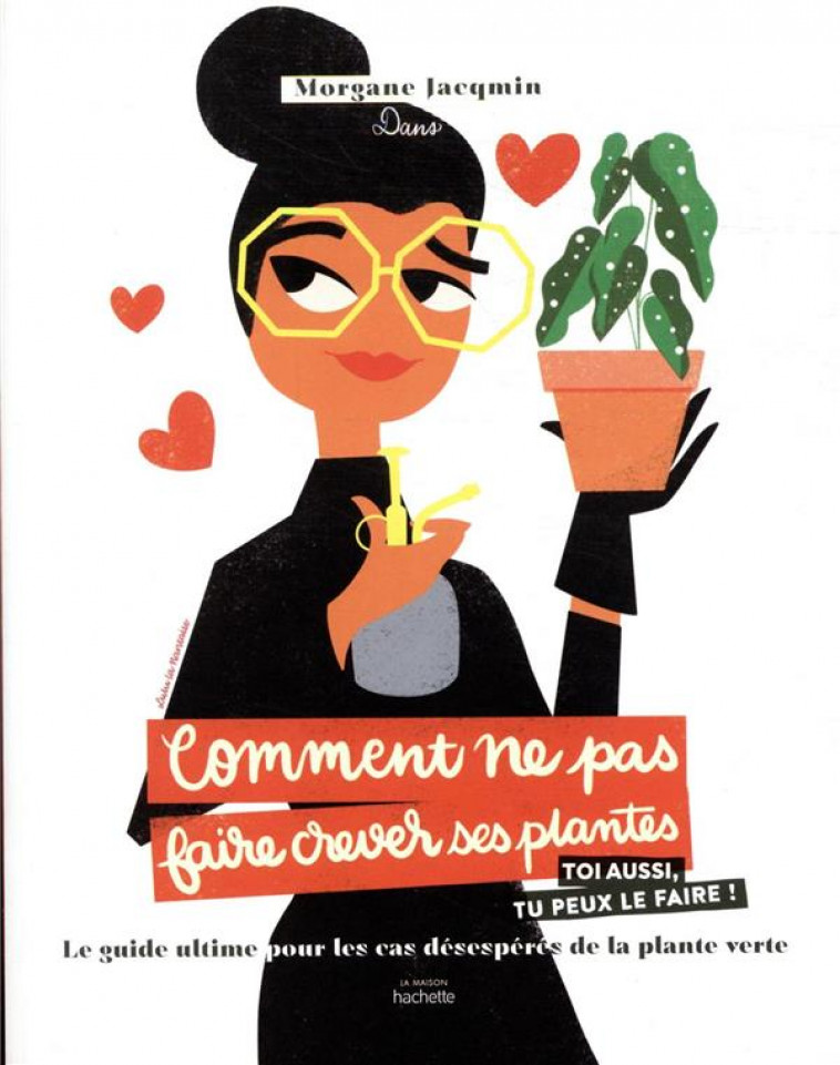 COMMENT NE PAS FAIRE CREVER SES PLANTES - LE GUIDE ULTIME POUR LES CAS DESESPERES DE LA PLANTE VERTE - JACQMIN MORGANE - HACHETTE