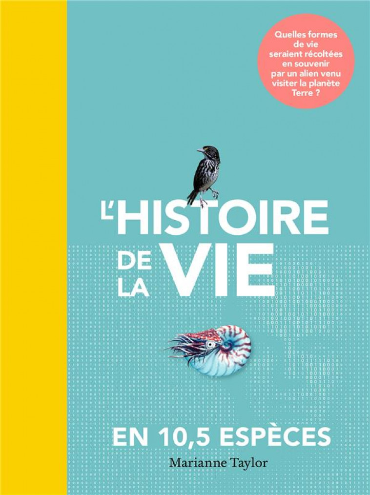 L-HISTOIRE DE LA VIE EN 10,5 ESPECES - QUELLES FORMES DE VIE SERAIENT RECOLTEES EN SOUVENIR PAR UN A - MARIANNE TAYLOR - HACHETTE