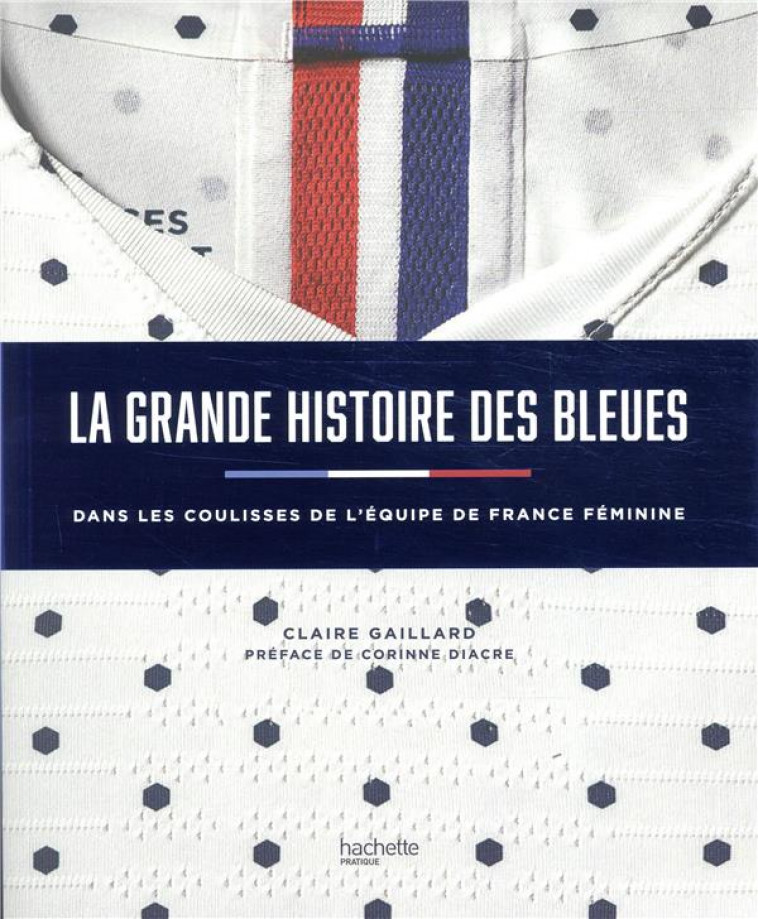 LA GRANDE HISTOIRE DES BLEUES - L-HISTOIRE DU FOOT AU FEMININ - GAILLARD CLAIRE - HACHETTE