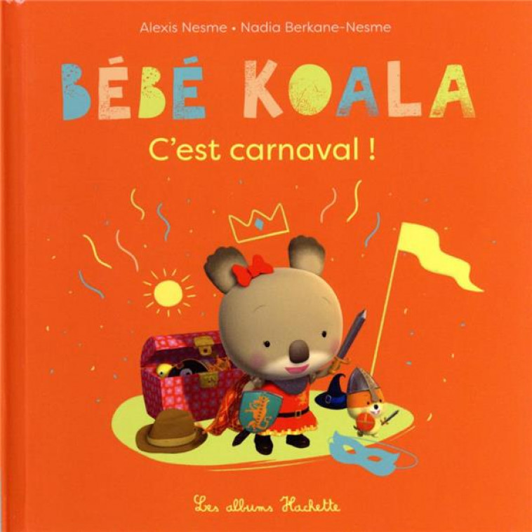 BEBE KOALA - C-EST CARNAVAL ! - BERKANE/NESME - HACHETTE