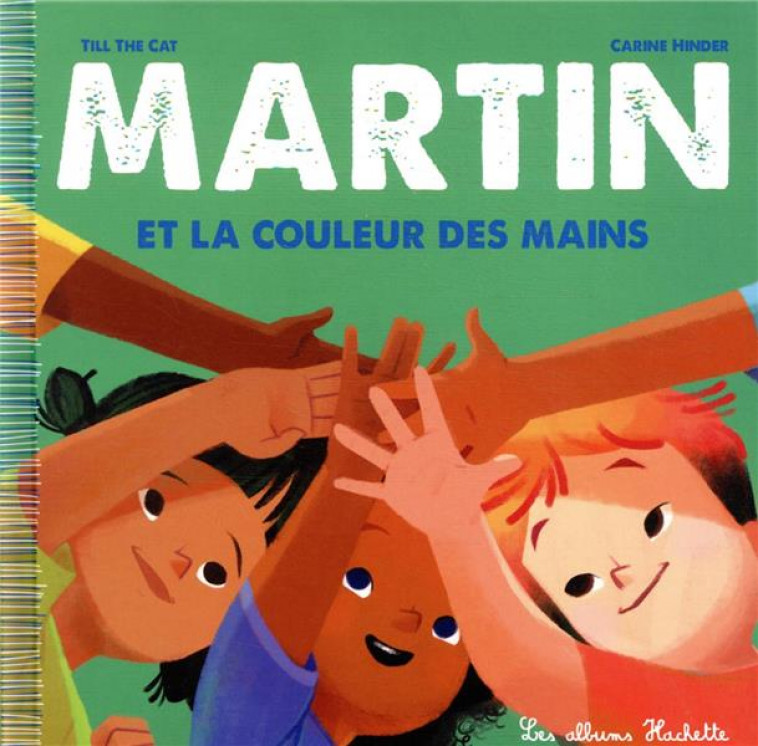 MARTIN ET LA COULEUR DES MAINS - TILL THE CAT/HINDER - HACHETTE