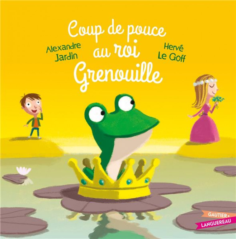 COUP DE POUCE AU ROI GRENOUILLE - JARDIN/LE GOFF - HACHETTE