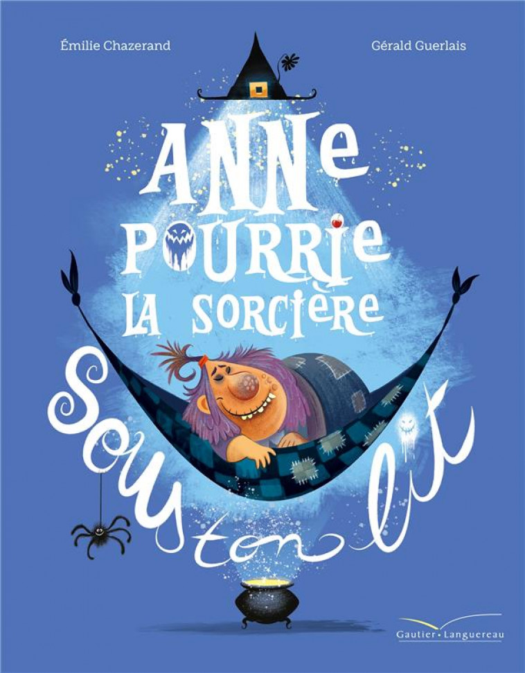 ANNE POURRIE, LA SORCIERE SOUS TON LIT - GUERLAIS/CHAZERAND - HACHETTE