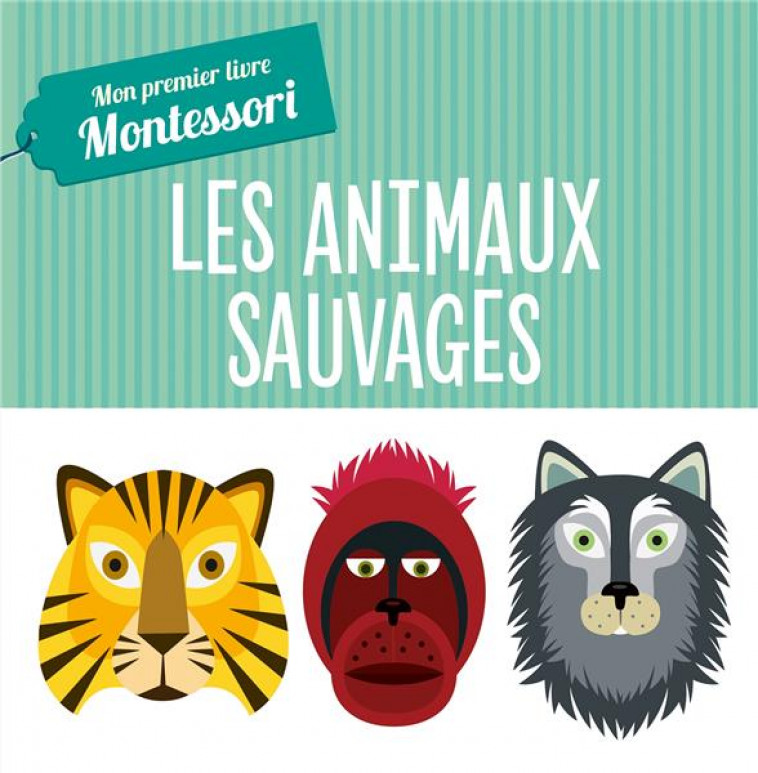 MON PREMIER LIVRE MONTESSORI - LES ANIMAUX SAUVAGES (TP) - PIRODDI/BARUZZI - HACHETTE