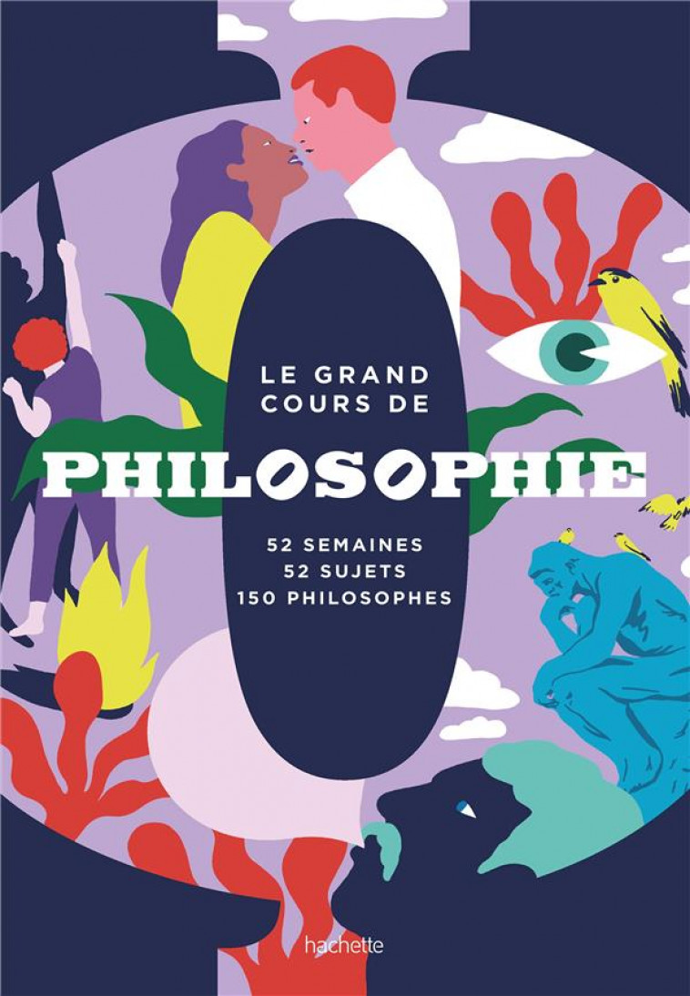 LE GRAND COURS DE PHILOSOPHIE - SEMAINE PAR SEMAINE - 52 SEMAINES, 52 SUJETS, 150 PHILOSOPHES - COLLECTIF - HACHETTE