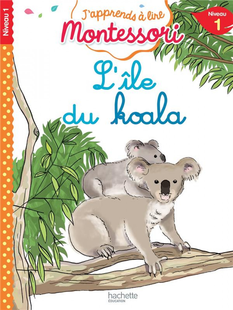 L-ILE DU KOALA, NIVEAU 1 - J-APPRENDS A LIRE MONTESSORI - JOUENNE/DOUMONT - HACHETTE