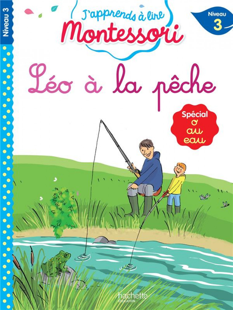 LEO A LA PECHE, NIVEAU 3 - J-APPRENDS A LIRE MONTESSORI - JOUENNE/DOUMONT - HACHETTE