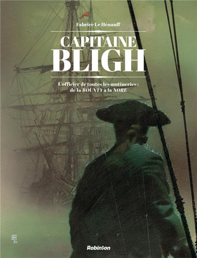 CAPTAIN BLIGH - CAPITAINE BLIGH T1 - L OFFICIER DE TOUTES LES MUTINERIES : DE LA BOUNTY A LA NORE - LE HENANFF FABRICE - HACHETTE