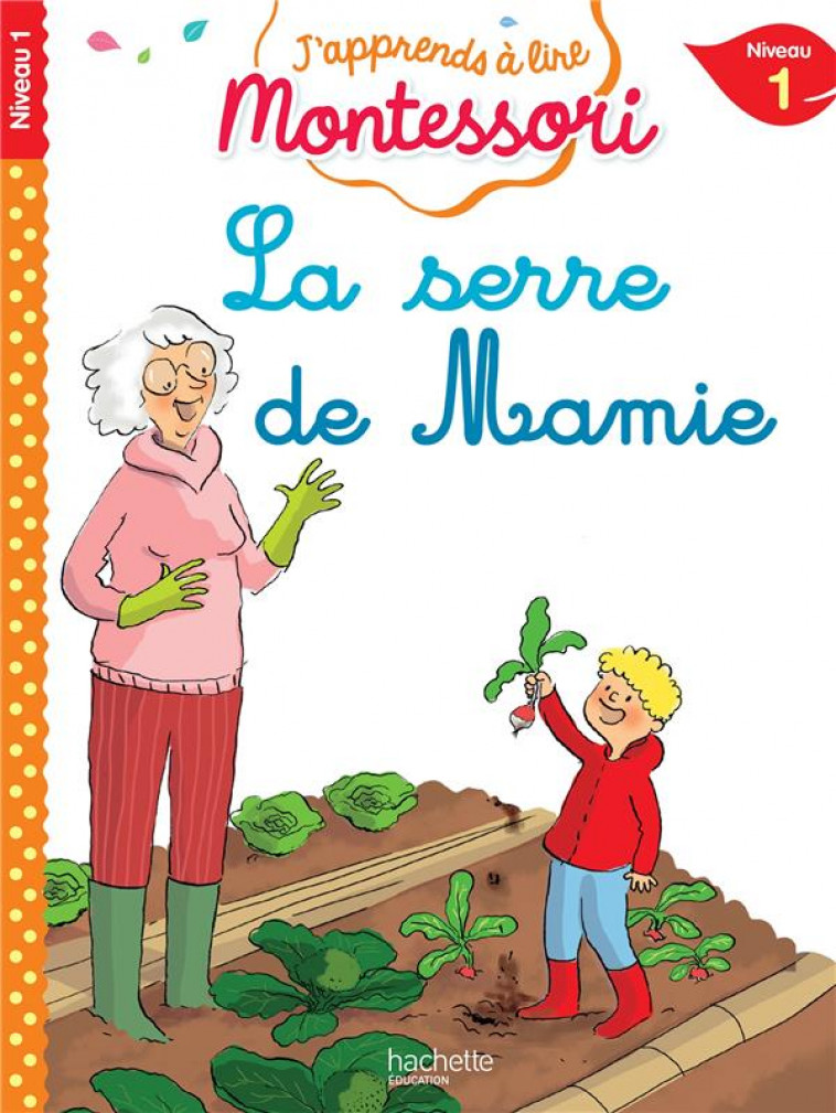 LA SERRE DE MAMIE, NIVEAU 1 - J-APPRENDS A LIRE MONTESSORI - JOUENNE/DOUMONT - HACHETTE