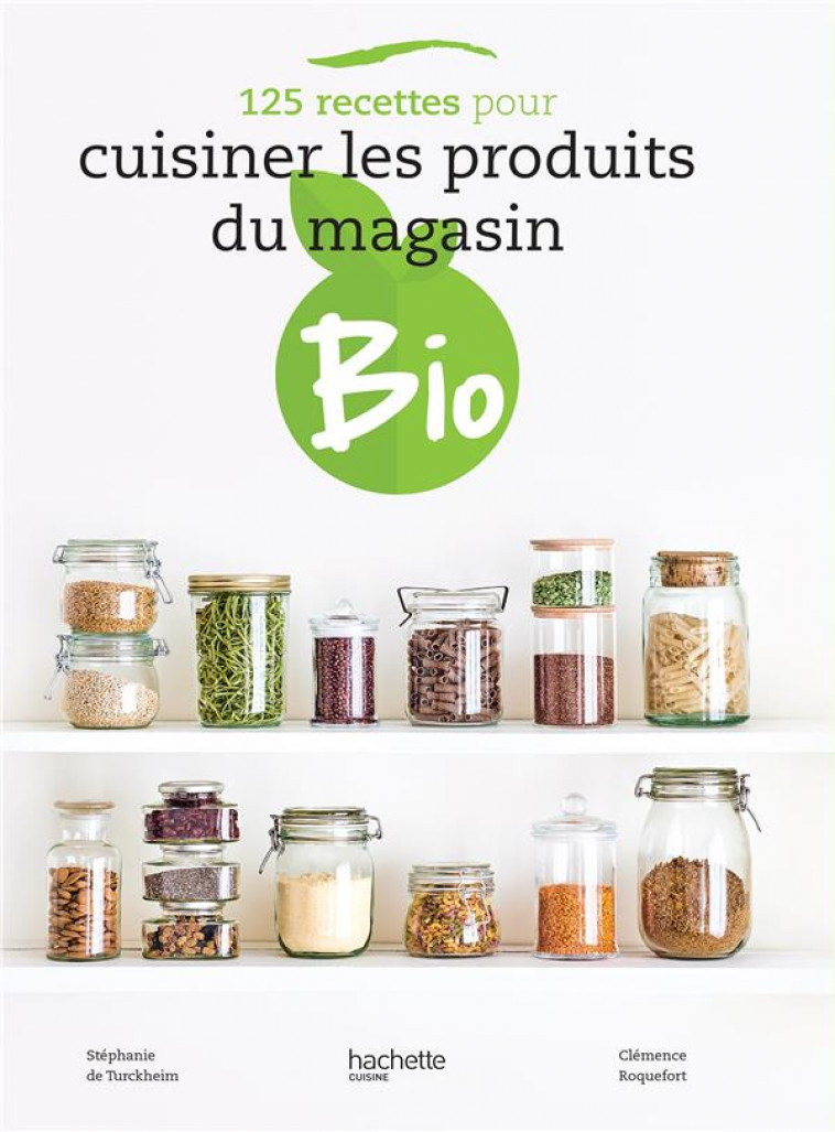 125 RECETTES POUR CUISINER LES PRODUITS DU MAGASIN BIO - DE TURCKHEIM - HACHETTE