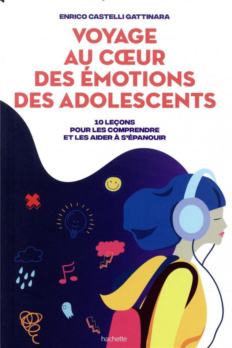 VOYAGE AU COEUR DES EMOTIONS DES ADOLESCENTS - 10 LECONS POUR LES COMPRENDRE ET LES AIDER A S-EPANOU - CASTELLI ENRICO - HACHETTE PRAT