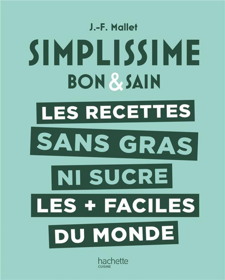 SIMPLISSIME LES RECETTES SANS GRAS NI SUCRE LES + FACILES DU MONDE - MALLET JEAN-FRANCOIS - HACHETTE