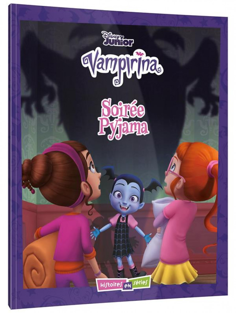 VAMPIRINA - HISTOIRES EN SERIES - PYJAMA PARTY ! - DISNEY - XXX - HACHETTE