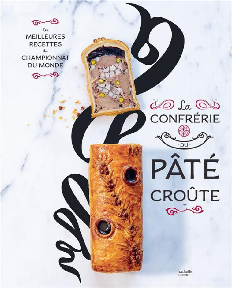 LA CONFRERIE PATE-CROUTE - EDITION SPECIALE 10 ANS - INCLUS LA RECETTE INEDITE DU CHAMPION DU MONDE - ORGANISATEURS DU CHA - HACHETTE