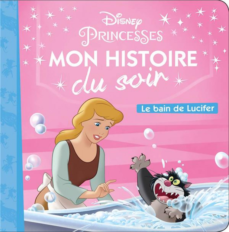 CENDRILLON - MON HISTOIRE DU SOIR - LE BAIN DE LUCIFER - DISNEY PRINCESSES - COLLECTIF - HACHETTE