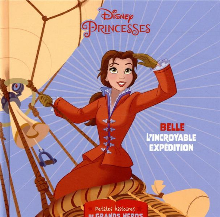 DISNEY PRINCESSES - LES PETITES HISTOIRES DE GRANDS HEROS - BELLE , L-INCROYABLE EXPEDITION - BELLE - XXX - HACHETTE