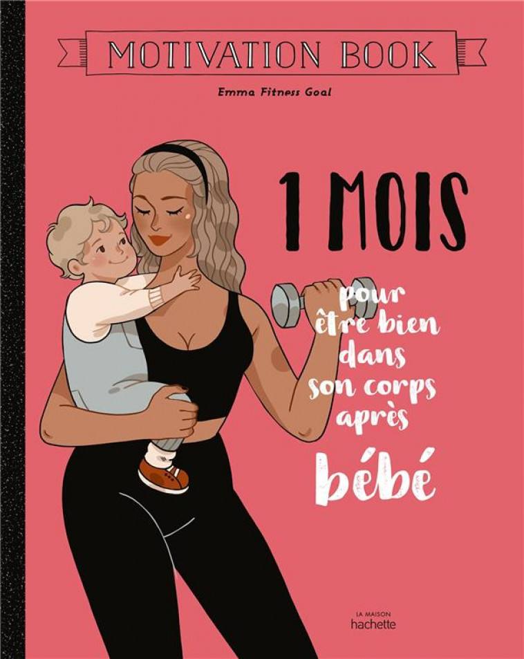 1 MOIS POUR ETRE BIEN DANS SON CORPS APRES BEBE - EMMA FITNESS GOAL - HACHETTE