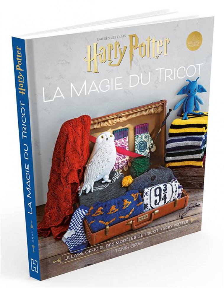 HARRY POTTER LA MAGIE DU TRICOT - LE LIVRE OFFICIEL DES MODELES DE TRICOT HARRY POTTER - TANIS GRAY - HACHETTE