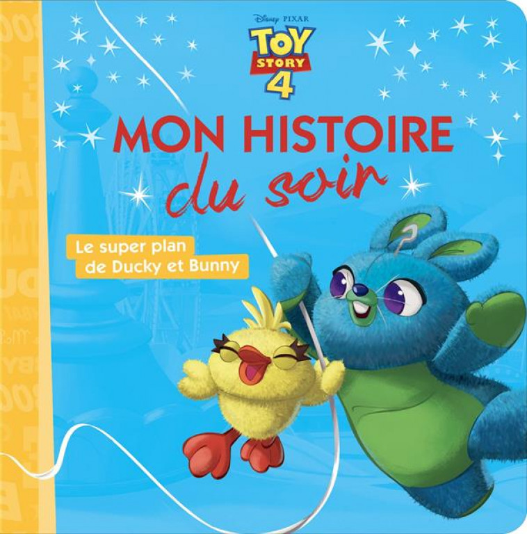 TOY STORY 4 - MON HISTOIRE DU SOIR - LE SUPER PLAN DE DUCKY ET BUNNY - DISNEY PIXAR - COLLECTIF - HACHETTE