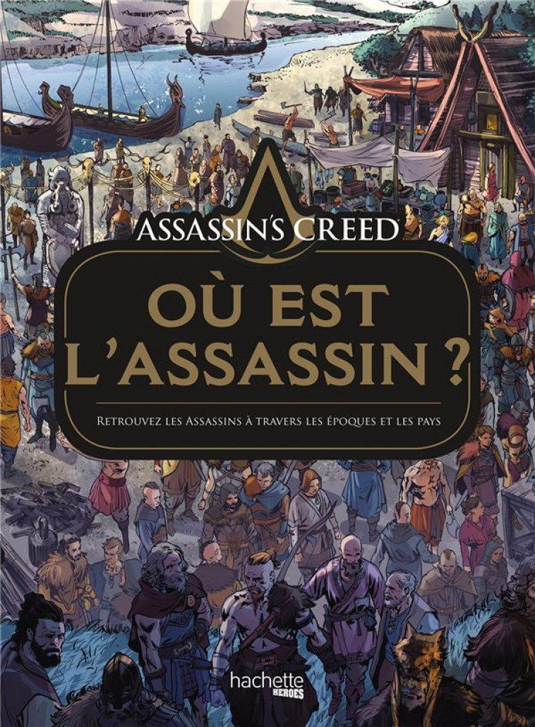 ASSASSIN-S CREED : OU EST L-ASSASSIN ? - RETROUVEZ LES ASSASSINS A TRAVERS LES EPOQUES ET LES PAYS - ARANCIA STUDIO - HACHETTE