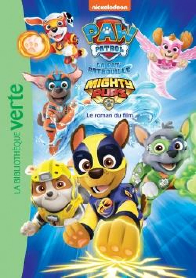 FILMS BB VERTE 6-8 - PAT- PATROUILLE - MIGHTY PUPS - LE ROMAN DU FILM - NICKELODEON - HACHETTE