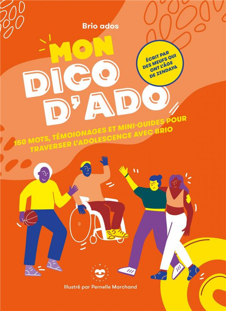 MON DICO D-ADO - 150 MOTS, TEMOIGNAGES ET MINI-GUIDES POUR TRAVERSER L-ADOLESCENCE AVEC BRIO - BRIO ADOS/MARCHAND - HACHETTE