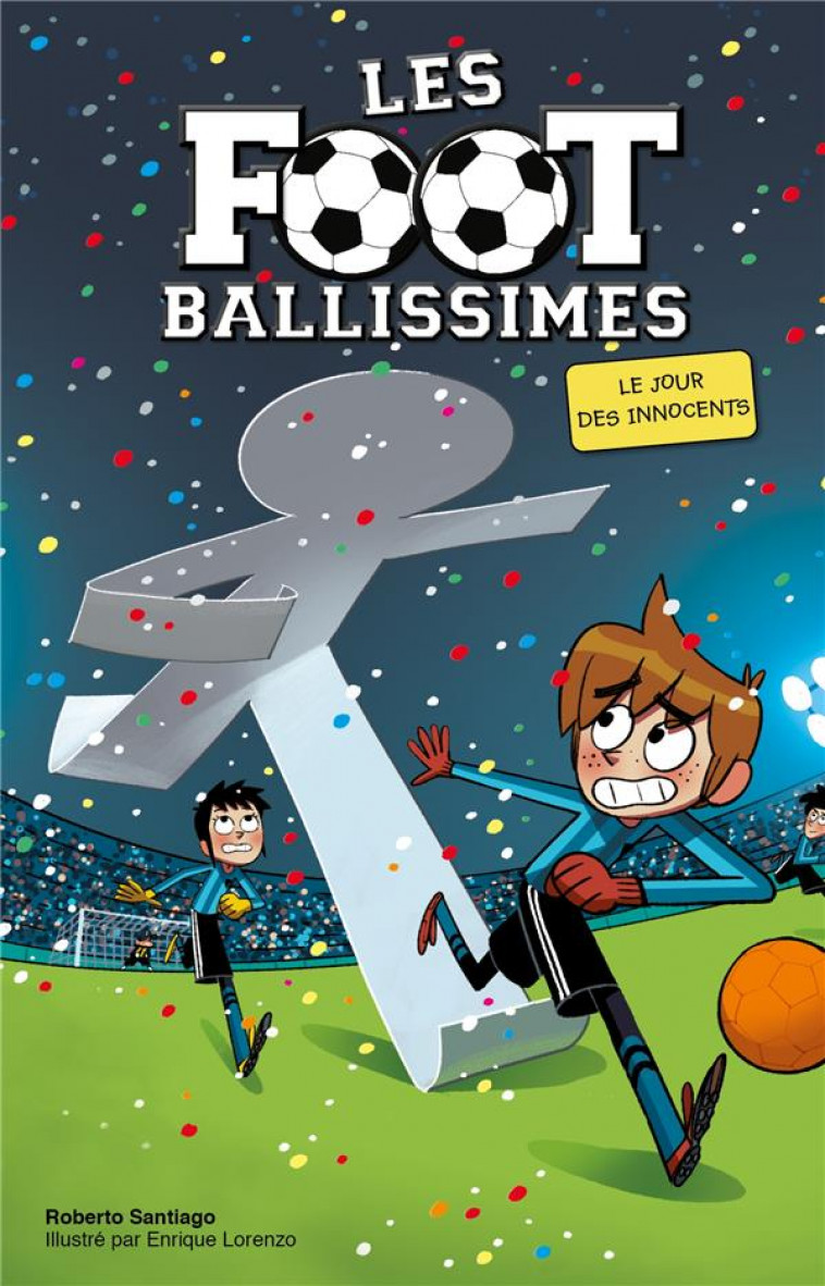 LES FOOTBALLISSIMES - TOME 11 - LE JOUR DES INNOCENTS - LORENZO/SANTIAGO - HACHETTE