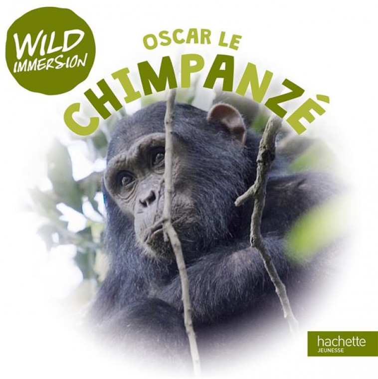 WILD IMMERSION - OSCAR, LE CHIMPANZE - XXX - HACHETTE