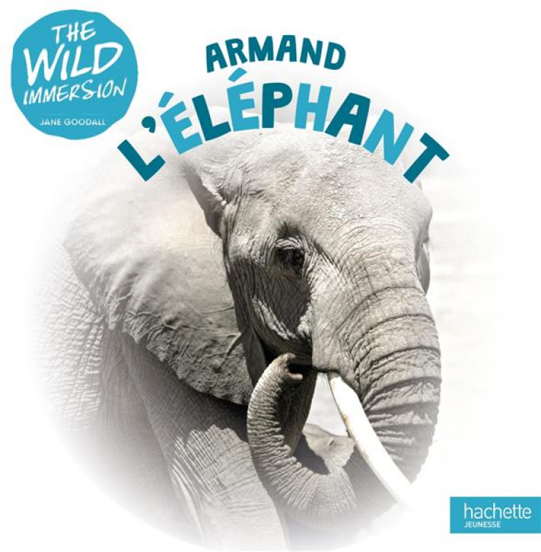 WILD IMMERSION - ARMAND L-ELEPHANT - XXX - HACHETTE