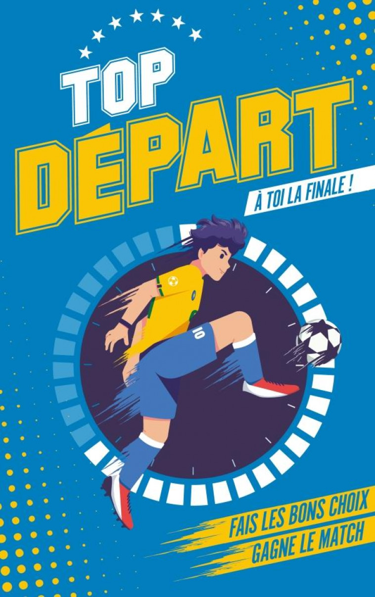 TOP DEPART - TOME 1 - A TOI LA FINALE - FAIS LES BONS CHOIX. GAGNE LE MATCH. - PUARD BERTRAND - HACHETTE