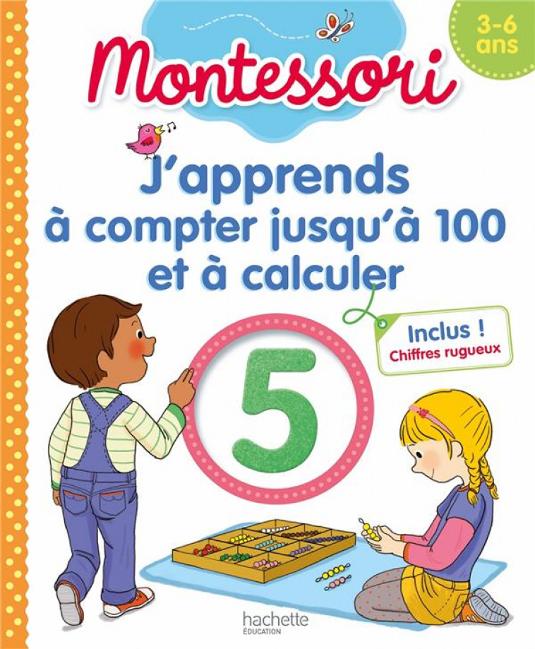 MONTESSORI J-APPRENDS A COMPTER JUSQU-A 100 ET A CALCULER 3-6 ANS (CHIFFRES RUGUEUX INCLUS) - PRINCE/BREMONT - HACHETTE