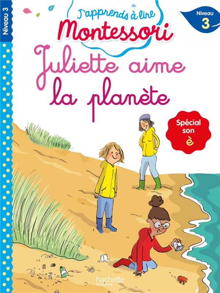 JULIETTE AIME LA PLANETE (SON E), NIVEAU 3 - J-APPRENDS A LIRE MONTESSORI - LEROY-JOUENNE C. - HACHETTE