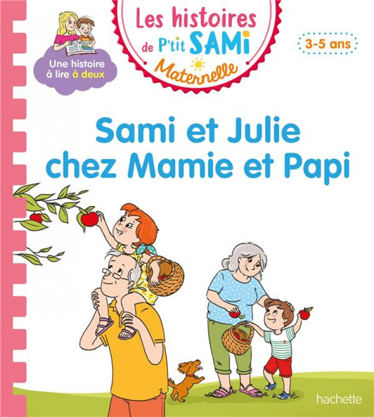 LES HISTOIRES DE P-TIT SAMI MATERNELLE (3-5 ANS) : SAMI ET JULIE CHEZ MAMIE ET PAPI - THERAULAZ/CLERY - HACHETTE