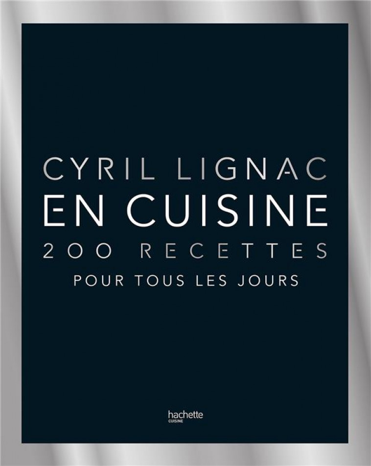 EN CUISINE - 200 RECETTES POUR TOUS LES JOURS - LIGNAC CYRIL - HACHETTE