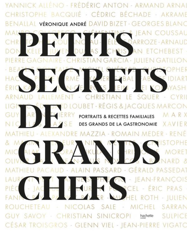 PETITS SECRETS DE GRANDS CHEFS - PORTRAITS & RECETTES FAMILIALES DES GRANDS DE LA GASTRONOMIE - ANDRE VERONIQUE - HACHETTE