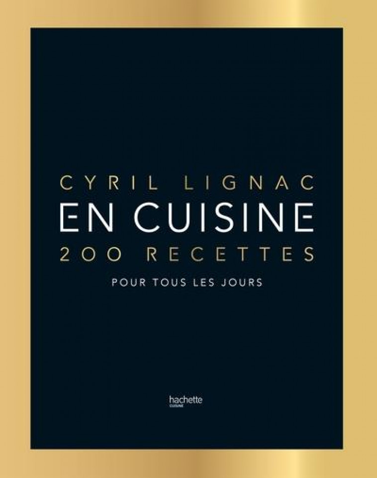 EN CUISINE - 200 RECETTES POUR TOUS LES JOURS - LIGNAC CYRIL - HACHETTE