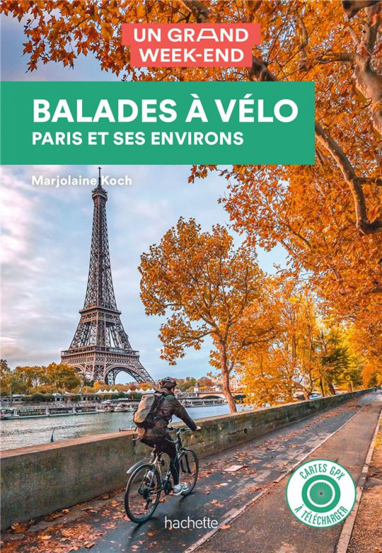 BALADES A VELO GUIDE UN GRAND WEEK-END - A PARIS ET DANS SES ENVIRONS - COLLECTIF - HACHETTE