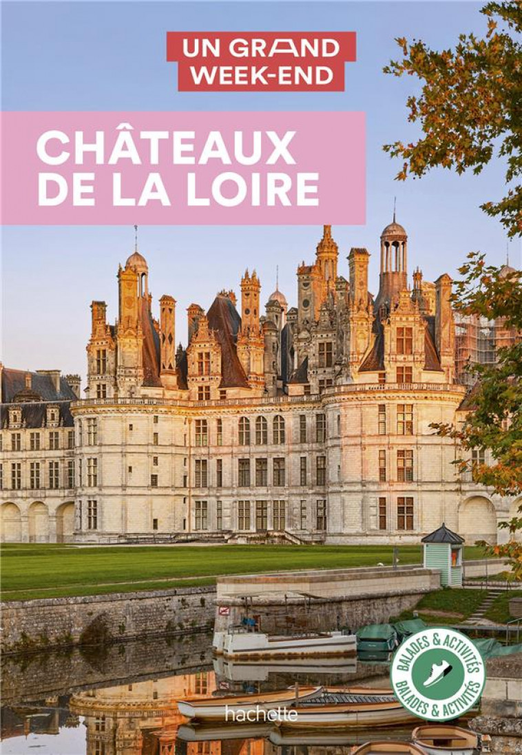 CHATEAUX DE LA LOIRE GUIDE UN GRAND WEEK-END - COLLECTIF - HACHETTE