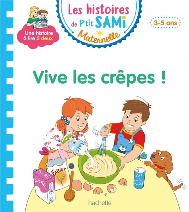 LES HISTOIRES DE P-TIT SAMI MATERNELLE (3-5 ANS) : VIVE LES CREPES - BOYER/CLERY - HACHETTE