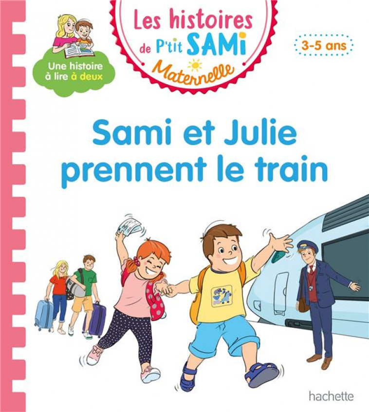 LES HISTOIRES DE P-TIT SAMI MATERNELLE (3-5 ANS) : SAMI ET JULIE PRENNENT LE TRAIN - PORTELLA/BOYER - HACHETTE